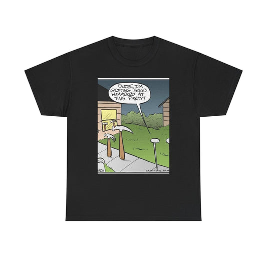 "DUDE, I'm Getting so Hammered at this Party!" - Unisex Heavy Cotton Tee